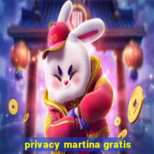 privacy martina gratis